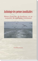 Anthologie des poèmes inoubliables: Rêver d'amour, de bonheur, et se consoler de quelques tristesses