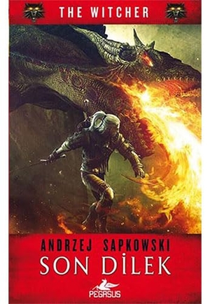 Sapkowski, Andrzej. The Witcher - Son Dilek. Pegasus Yayincilik, 2017.