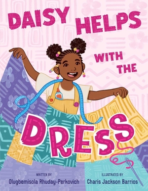 Rhuday-Perkovich, Olugbemisola. Daisy Helps with the Dress. Denene Millner Books/Simon & Schuster Books for Young Readers, 2026.