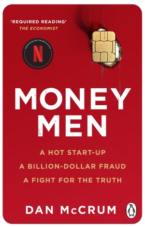 McCrum, Dan. Money Men. TV Tie-In - A Hot Startup, A Billion Dollar Fraud, A Fight for the Truth. Transworld Publ. Ltd UK, 2023.