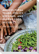 Agricultural Trade, Policy Reforms, and Global Food Security