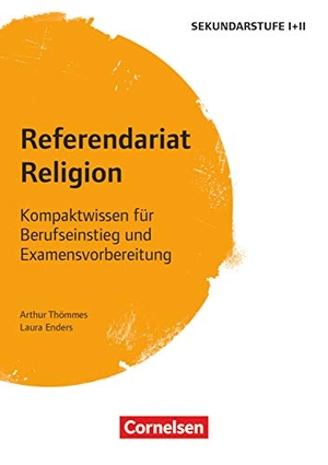 Thömmes, Arthur / Laura Enders. Referendariat Religion - Kompaktwissen für Berufseinstieg und Examensvorbereitung. Cornelsen Vlg Scriptor, 2017.