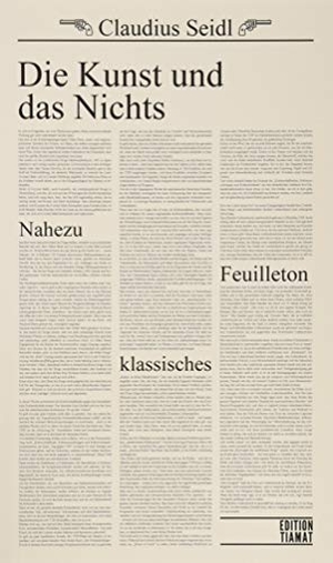 Seidl, Claudius. Die Kunst und das Nichts - Nahezu klassisches Feuilleton. Edition Tiamat, 2019.