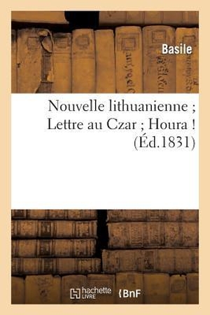 Basile. Nouvelle Lithuanienne Lettre Au Czar Houra !. Hachette Livre - BNF, 2013.