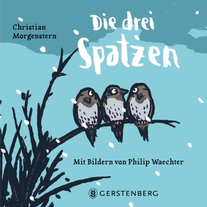 Morgenstern, Christian. Die drei Spatzen. Gerstenberg Verlag, 2024.