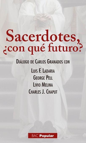 Granados García, Carlos. Sacerdotes ¿con qué futuro? : diálogo de Carlos Granados con Luis F. Ladaria, George Pell, Livio Melina, Charles J. Chaput. BAC, 2016.