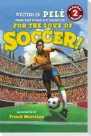 For the Love of Soccer! the Story of Pelé