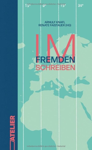 Faistauer, Renate / Arnulf Knafl (Hrsg.). Im Fremden schreiben. Edition Atelier, 2025.