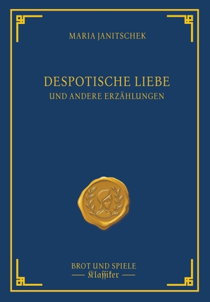 Janitschek, Maria. Despotische Liebe - Erzählungen. Brot und Spiele Verlag e., 2024.