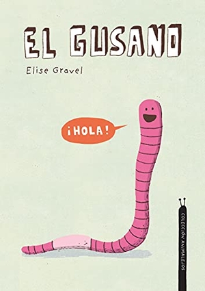 Gravel, Elise. El Gusano. Colección Animalejos. Nubeocho, 2022.