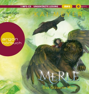 Kai Meyer / Simon Jäger. Merle. Das Gläserne Wort - Merle-Zyklus 3. Argon Sauerländer Audio ein Imprint von Argon Verlag, 2020.