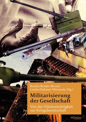 Bruder, Klaus-Jürgen / Almuth Bruder-Bezzel et al (Hrsg.). Militarisierung der Gesellschaft - Von der Glückssüchtigkeit zur Kriegsbereitschaft. Promedia Verlagsges. Mbh, 2025.