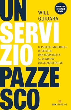 Guidara, Will. Un servizio pazzesco. Il potere incredibile di offrire una hospitality al di sopra delle aspettative. ROI edizioni, 2024.