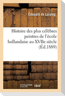 Histoire Des Plus Célèbres Peintres de l'École Hollandaise Au Xviie Siècle