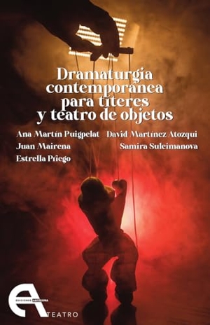 Martín Puigpelat, Ana / Mayorga, Juan et al. Dramaturgia contemporánea para títeres y teatro de objetos. Ediciones Antígona, S.L., 2022.