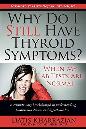 Kharrazian, Datis. Why Do I Still Have Thyroid Symptoms? When My Lab Tests Are Normal. Hope E. Davis, 2010.