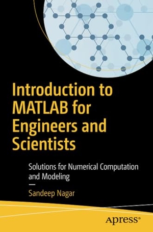 Nagar, Sandeep. Introduction to MATLAB for Engineers and Scientists - Solutions for Numerical Computation and Modeling. Apress, 2017.