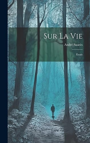 Suarès. Sur La Vie - Essais. Tradd Street Press, 2023.