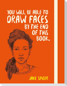 You Will be Able to Draw Faces by the End of This Book