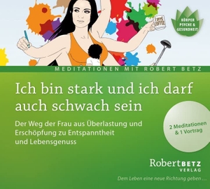 Betz, Robert T.. Ich bin stark und ich darf auch schwach sein - Der Weg der Frau aus Überlastung und Erschöpfung zu Entspanntheit und Lebensgenuss. Roberto & Philippo, Vlg., 2015.