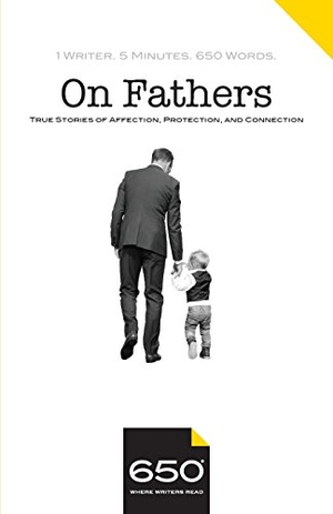 McConnell, Suzanne / Rankin, Kenrya et al. 650 - On Fathers: True Stories of Affection, Protection, and Connection. Touchladybirdlucky Studios, 2018.