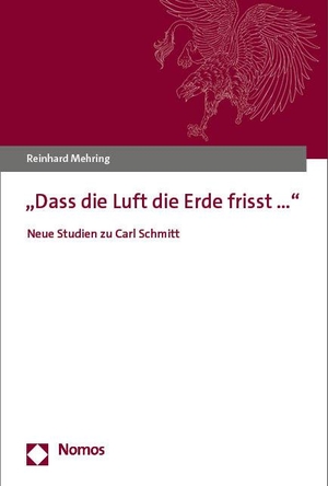 Mehring, Reinhard. "Dass die Luft die Erde frisst..." - Neue Studien zu Carl Schmitt. Nomos Verlags GmbH, 2023.
