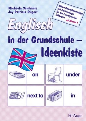 Rügert, Joy Patricia / Michaela Sambanis. Englisch in der Grundschule - Ideenkiste - Weitere Unterrichtsvorschläge und Kopiervorlagen für den Fremsprachenfrühbeginn ab Klasse 1. Auer Verlag i.d.AAP LW, 2018.