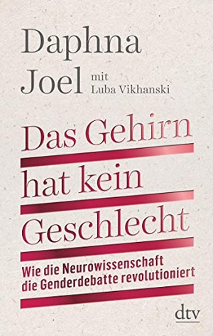 Joel, Daphna / Luba Vikhanski. Das Gehirn hat kein Geschlecht - Wie die Neurowissenschaft die Genderdebatte revolutioniert. dtv Verlagsgesellschaft, 2021.