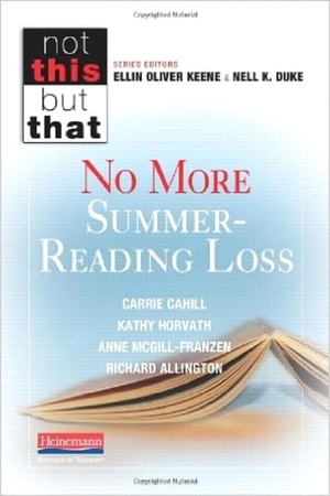 Keene, Ellin Oliver / Allington, Richard L et al. No More Summer-Reading Loss. Heinemann Educational Books, 2013.