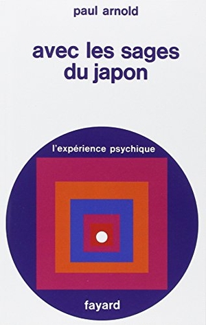 Arnold-P. Avec les sages du Japon. Fayard-France, 2018.