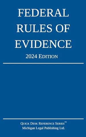 Michigan Legal Publishing Ltd.. Federal Rules of Evidence; 2024 Edition - With Internal Cross-References. Michigan Legal Publishing Ltd., 2023.