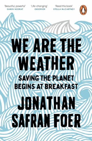 Foer, Jonathan Safran. We are the Weather - Saving the Planet Begins at Breakfast. Penguin Books Ltd (UK), 2020.