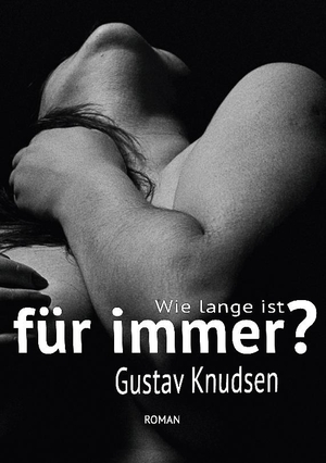 Knudsen, Gustav. Wie lange ist für immer?. Books on Demand, 2023.