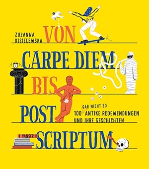 Kisielewska, Zuzanna. Von Carpe Diem bis Post Scriptum - 100 (gar nicht so) antike Redewendungen und ihre Geschichten. Carl Hanser Verlag, 2023.