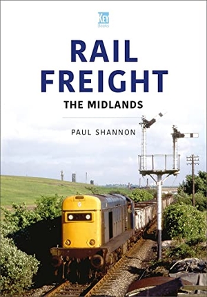 Shannon, Paul. Rail Freight: The Midlands. Key Publishing Ltd, 2023.