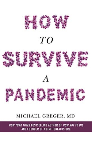 Greger, Michael. How to Survive a Pandemic. Pan Macmillan, 2020.