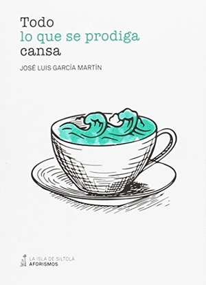 García Martín, José Luis. Todo lo que se prodiga cansa. Ediciones de la Isla de Siltolá, S.L., 2017.