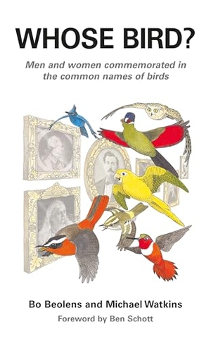 Beolens, Bo / Michael Watkins. Whose Bird? - Men and Women Commemorated in the Common Names of Birds. Bloomsbury Publishing plc, 2024.