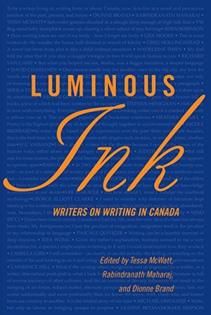 Brand, Dionne / Maharaj, Rabindranath et al. Luminous Ink - Writers on Writing in Canada. Cormorant Books, 2019.