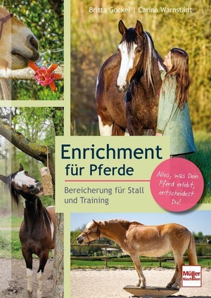 Gockel, Britta / Carina Warnstädt. Enrichment für Pferde. Pferderatgeber mit DIY-Projekten, Lifehacks und Tipps für die Pferde-Beschäftigung, artgerechte Pferdehaltung und Trainingsideen - Bereicherung für Stall und Training.. Müller Rüschlikon, 2026.