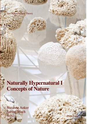 Flach, Sabine / Suzanne Anker (Hrsg.). Naturally Hypernatural I: Concepts of Nature. Peter Lang, 2016.