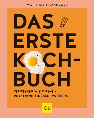 Mangold, Matthias F.. Das erste Kochbuch - Verstehen, wie's geht - und dann einfach loslegen!. Graefe und Unzer Verlag, 2022.