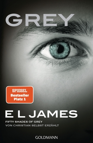 James, E L. Grey - Fifty Shades of Grey von Christian selbst erzählt - Band 1 - Fifty Shades of Grey aus Christians Sicht erzählt 1 - Roman. Goldmann TB, 2015.