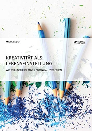 Reder, Mara. Kreativität als Lebenseinstellung. Wie wir unser kreatives Potenzial entdecken. Science Factory, 2018.