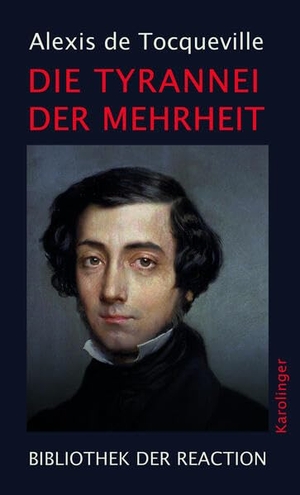 Tocqueville, Alexis de. Die Tyrannei der Mehrheit. Karolinger Verlag, 2023.