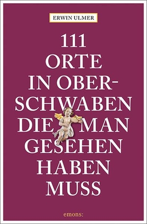 Ulmer, Erwin. 111 Orte in Oberschwaben, die man gesehen haben muss - Reiseführer. Emons Verlag, 2026.