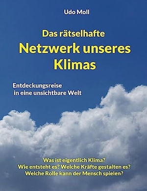 Moll, Udo. Das rätselhafte Netzwerk unseres Klimas - Entdeckungsreise in eine unsichtbare Welt. Books on Demand, 2023.