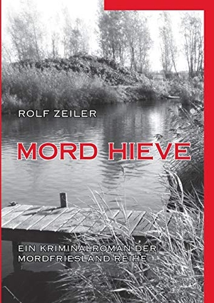 Zeiler, Rolf. Mord Hieve - Ein Kriminalroman der MordFriesland Reihe. Books on Demand, 2017.