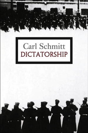 Schmitt, Carl. Dictatorship - From the Origin of the Modern Concept of Sovereignty to Proletarian Class Struggle. Polity Press, 2013.