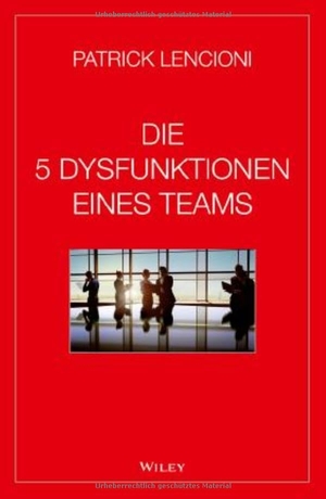 Lencioni, Patrick M.. Die 5 Dysfunktionen eines Teams. Wiley-VCH GmbH, 2014.